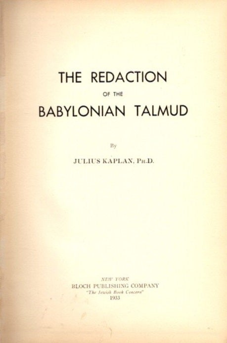 Item #13924 THE REDACTION OF THE BABYLONIAN TALMUD. Julius Kaplan.