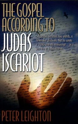 Item #13931 THE GOSPEL ACCRODING TO JUDAS ISCARIOT.: The Sojourner Trilogy - Book I. Peter Leighton