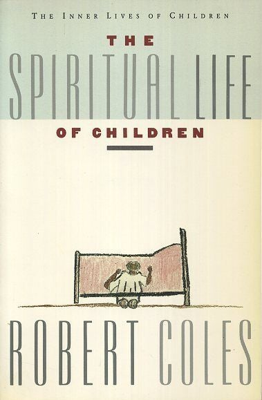 THE SPIRITUAL LIFE OF CHILDREN | Robert Coles