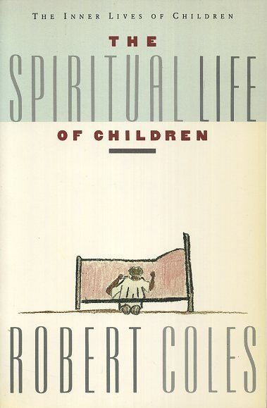 Item #1398 THE SPIRITUAL LIFE OF CHILDREN. Robert Coles.