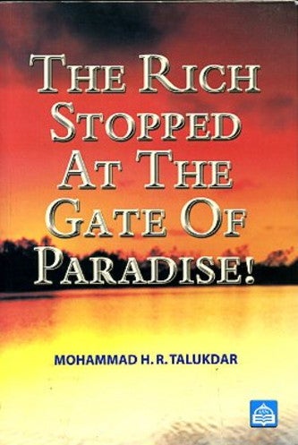Item #13982 THE RICH STOPPED AT THE GATE OF PARADISE! Mohammad H. R. Talukdar.