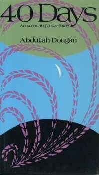 Item #15156 40 DAYS: AN ACCOUNT OF A DISCIPLINE. Abdullah Dougan