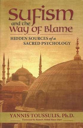 Item #15214 SUFISM AND THE WAY OF BLAME: Hidden Sources of a Sacred Psychology. Yannis Toussulis