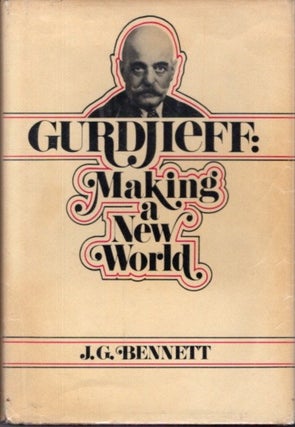 Item #15231 GURDJIEFF: MAKING A NEW WORLD. J. G. Bennett