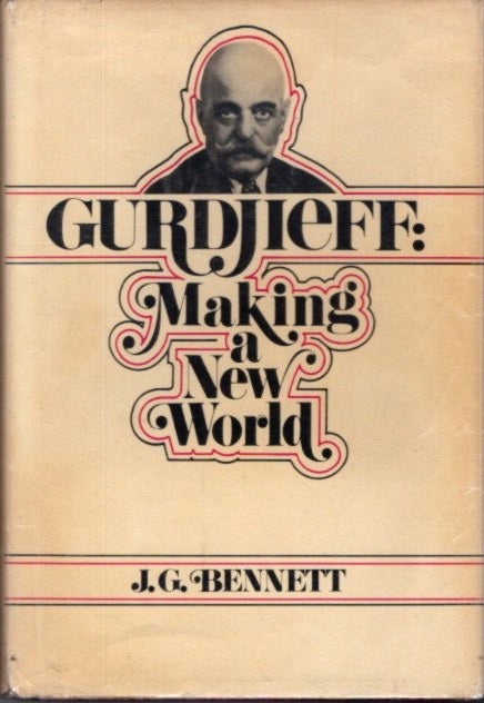 Item #15231 GURDJIEFF: MAKING A NEW WORLD. J. G. Bennett.