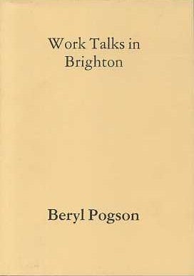 Item #15239 WORK TALKS IN BRIGHTON 1963-1966. Beryl Pogson.