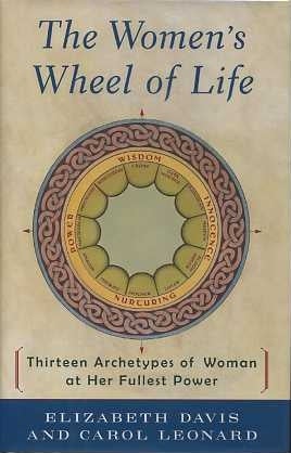 Item #15262 THE WOMEN'S WHEEL OF LIFE:: Thirteen Archetypes of Woman at Her Fullest Power....