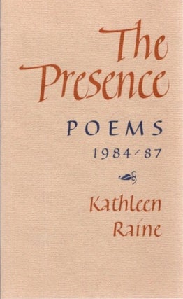 Item #15307 THE PRESENCE:: Poems 1984 / 87. Kathleen Raine