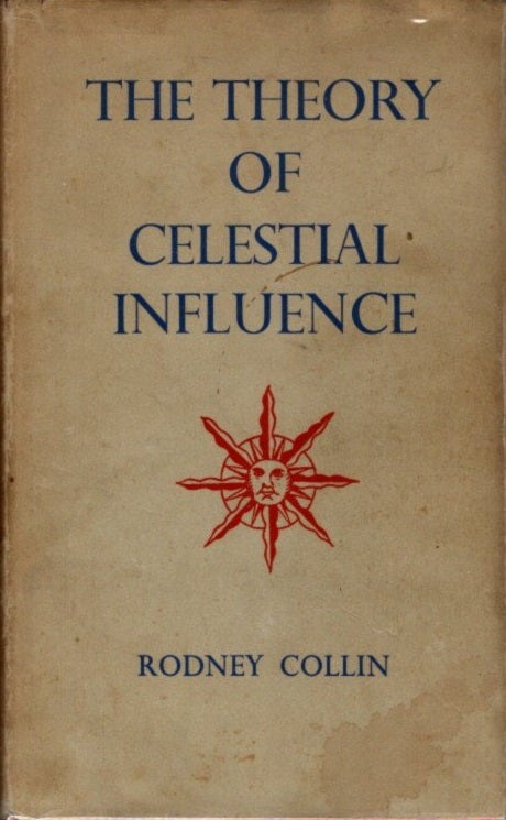 Item #15317 THE THEORY OF CELESTIAL INFLUENCE: MAN, THE UNIVERSE, AND COSMIC MYSTERY. Rodney Collin.