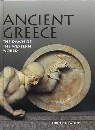 Item #15400 ANCIENT GREECE: THE DAWN OF THE WESTERN WORLD. Furio Durando