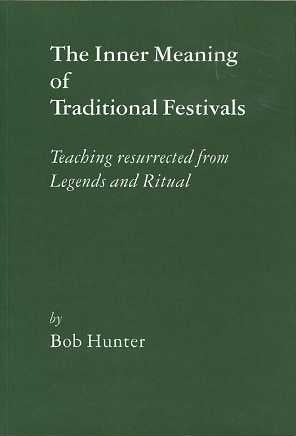 Item #15581 THE INNER MEANING OF TRADITIONAL FESTIVALS:: Teaching Resurrected from Legends and Ritual. Bob Hunter.