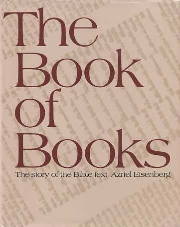 Item #15647 THE BOOK OF THE BOOKS: THE STORY OF THE BIBLE TEXT. Azriel Eisenberg.