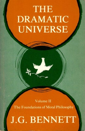 Item #15688 THE DRAMATIC UNIVERSE, VOLUME II:: THE FOUNDATIONS oF MORAL PHILOSOPHY. J. G. Bennett