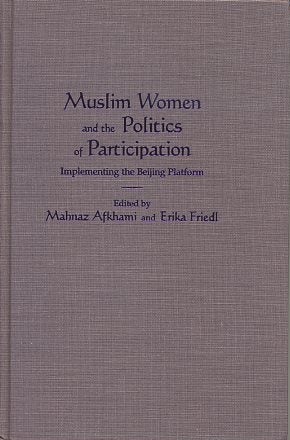 Item #15730 MUSLIM WOMEN AND THE POLITICS OF PARTICIPATION: Implementing the Beijing Platform. Mahnaz Afkhami, Erika Friedl.