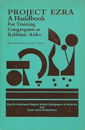 Item #15805 PROJECT EZRA: A Handbook for Training Congregants as Rabbinic Aides. Sheldon Dorph.