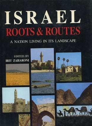 Item #15937 ISRAEL: ROOTS & ROUTES: A Nation Living in Its Lanscape. Irit Zaharoni