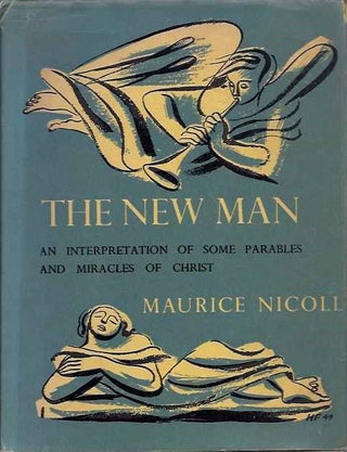Item #15995 THE NEW MAN.: An Interpretation of Some Parables and Miracles of Christ. Maurice Nicoll
