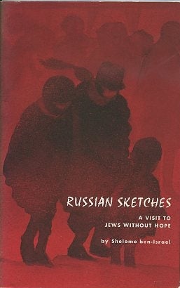Item #16012 RUSSIAN SKETCHES: A Visit to Jews Without Hope. Shelomo ben-Israel