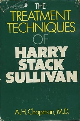 Item #16085 THE TREATMENT TECHNIQUES OF HARRY STACK SULLIVAN. A. H. Chapman