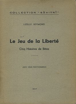 Item #16119 LE JEU DE LA LIBERTÉ: Cinq Histories de Bêtes. Lizelle Reymond