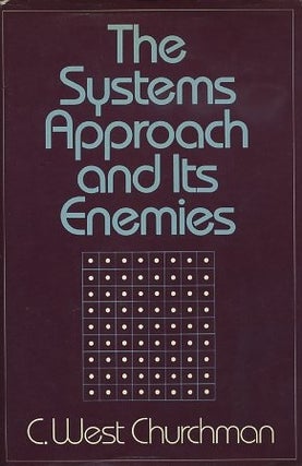 Item #16147 THE SYSTEMS APPROACH AND ITS ENEMIES. C. West Churchman