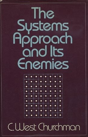 Item #16147 THE SYSTEMS APPROACH AND ITS ENEMIES. C. West Churchman.