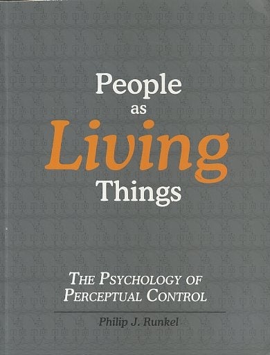 Item #16174 PEOPLE AS LIVING THINGS: The Psychology of Perceptual Control. Philip J. Runkel.
