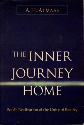 Item #16184 THE INNER JOURNEY HOME: Soul's Realization of the Unity of reality. A. H. Almaas