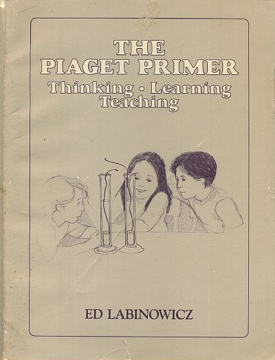 Item #16250 THE PAIGET PRIMER: Thinking, Learning, Teaching. Ed Labinowicz.