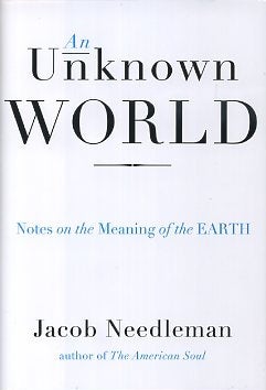 Item #16282 AN UNKNOWN WORLD: Notes on the Meaning of the Earth. Jacob Needleman
