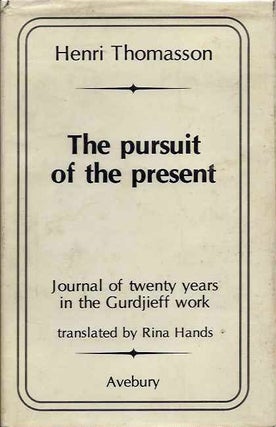 Item #16289 THE PURSUIT OF THE PRESENT: Journal of Twenty Years in the Gurdjieff Work. Henri...