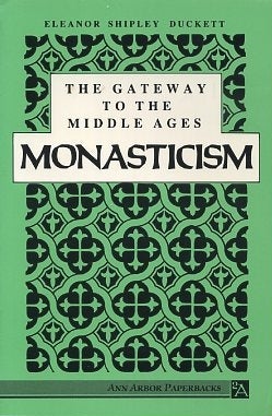 Item #16303 GATEWAY TO THE MIDDLE AGES: MONASTICISM. Eleanor Shipley Duckett