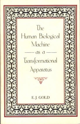 Item #16314 THE HUMAN BIOLOGICAL MACHINE AS TRANSFORMATIONAL APPARATUS. E. J. Gold