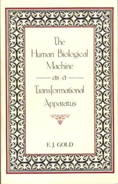 Item #16314 THE HUMAN BIOLOGICAL MACHINE AS TRANSFORMATIONAL APPARATUS. E. J. Gold.