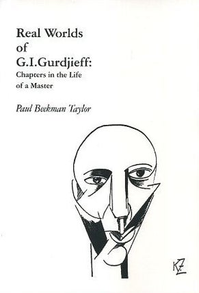 Item #16366 REAL WORLDS OF G.I. GURDJIEFF: Chapters in the Life of a Master. Paul Beekman Taylor