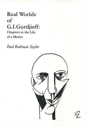 Item #16366 REAL WORLDS OF G.I. GURDJIEFF: Chapters in the Life of a Master. Paul Beekman Taylor.