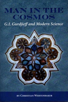 Item #16376 MAN IN THE COSMOS: G.I. Gurdjieff and Modern Science. Christian Wertenbaker