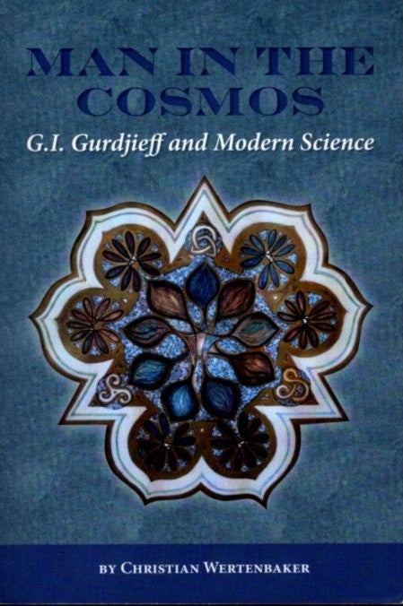 Item #16376 MAN IN THE COSMOS: G.I. Gurdjieff and Modern Science. Christian Wertenbaker.