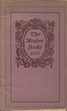 Item #16478 THE MOSHER BOOK 1912: A List of books in Helles Lettres issued in choice and Limited...