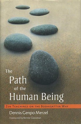 Item #16498 THE PATH OF THE HUMAN BEING: Zen Teachings on the Biddhisattva Way. Dennis Genpo Merzel