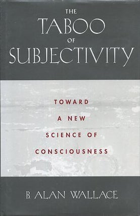 Item #16500 THE TABOO OF SUBJECTIVITY: Toward a New Science of Consciousness. B. Alan Wallace