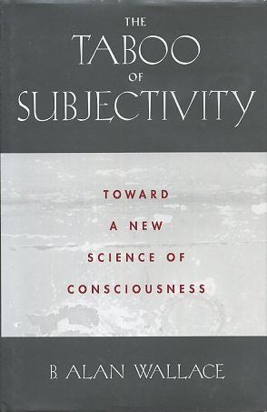 Item #16500 THE TABOO OF SUBJECTIVITY: Toward a New Science of Consciousness. B. Alan Wallace.