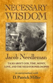 Item #16545 NECESSARY WISDOM: Jacob Needleman: Talks about God, Time, Money, Love, and the Need...