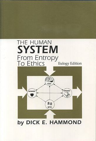 Item #16589 THE HUMAN SYSTEM: From Entropy to Ethics. Dick E. Hammond.