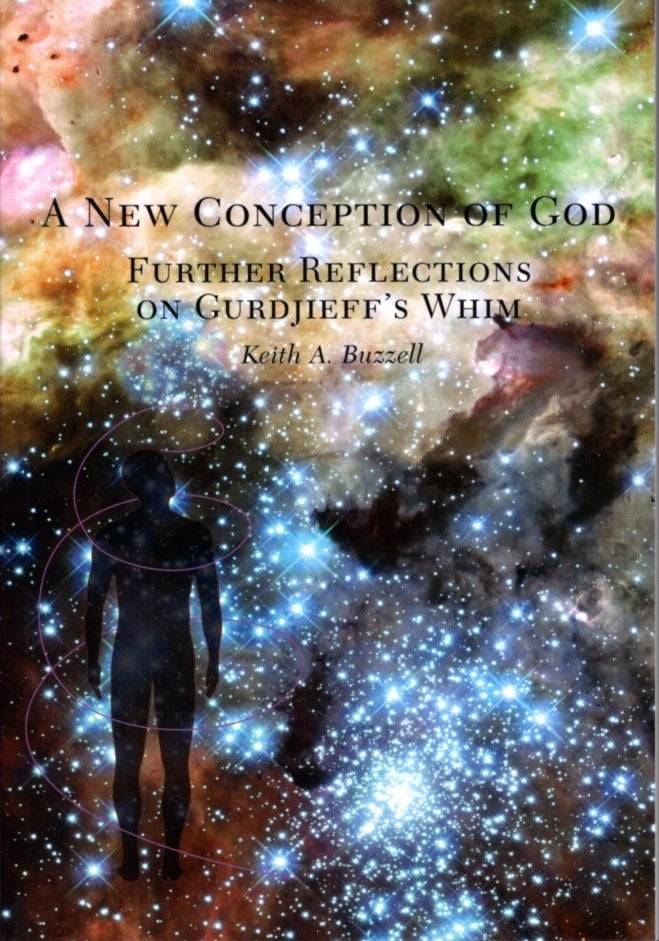 Item #16610 A NEW CONCEPTION OF GOD: Further Reflections on Gurdjieff's Whim. Keith A. Buzzell.
