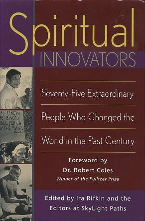 Item #16652 SPIRITUAL INNOVATORS: Seventy-Five Extraordinary People Who Changed the World in the Past Century. Ira Rifkin.