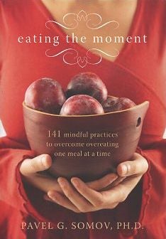 Item #16689 EATING THE MOMENT: 141 mindful practices to overcome overeating one meal at a time....