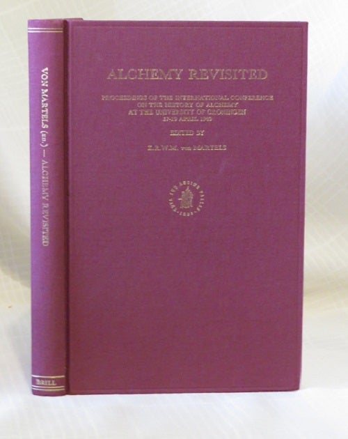 Item #16758 ALCHEMY REVISITED: Proceedings of the International Conference in the History of Alchemy at the University of groningen 17-19 April 1989. Z. R. W. M. von martels.