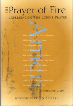 Item #16805 THE PRAYER OF FIRE: Experiencing the Lord's Prayer. Lorraine Kisly