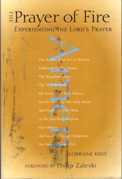 Item #16805 THE PRAYER OF FIRE: Experiencing the Lord's Prayer. Lorraine Kisly.